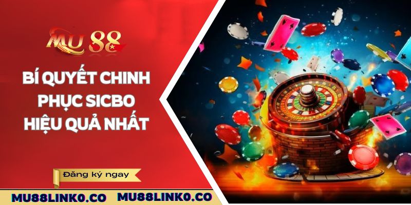 Sicbo Mu88 - Mẹo Chơi Xúc Xắc Hốt Bạc Lên Tới 90% 4 Bí quyết chinh phục Sicbo hiệu quả nhất