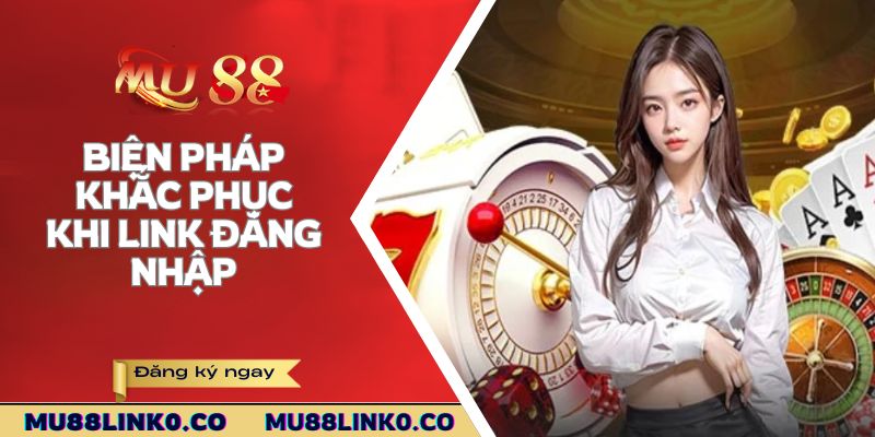 Đăng Nhập Mu88 3 Biện pháp khắc phục khi link đăng nhập