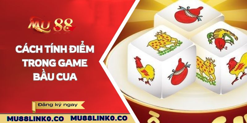 Cách tính điểm trong game Bầu Cua