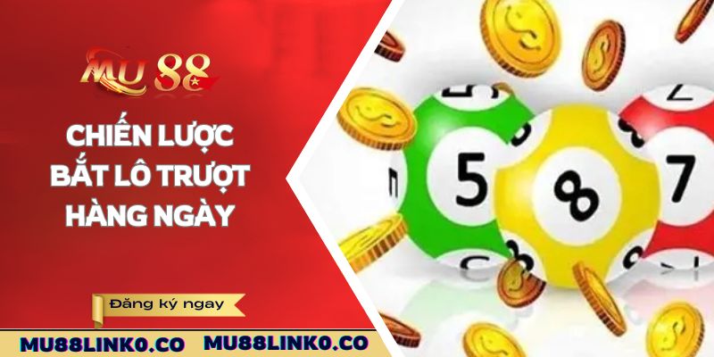 Lô Trượt Là Gì? Chiến Thuật Bắt Lô Thắng Lớn Tại Mu88 4 Chiến lược bắt lô trượt hàng ngày
