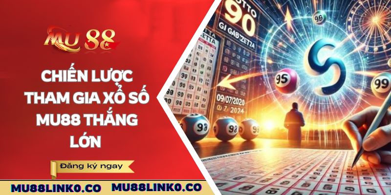 Xổ Số Mu88 3 Chiến lược tham gia xổ số Mu88 thắng lớn