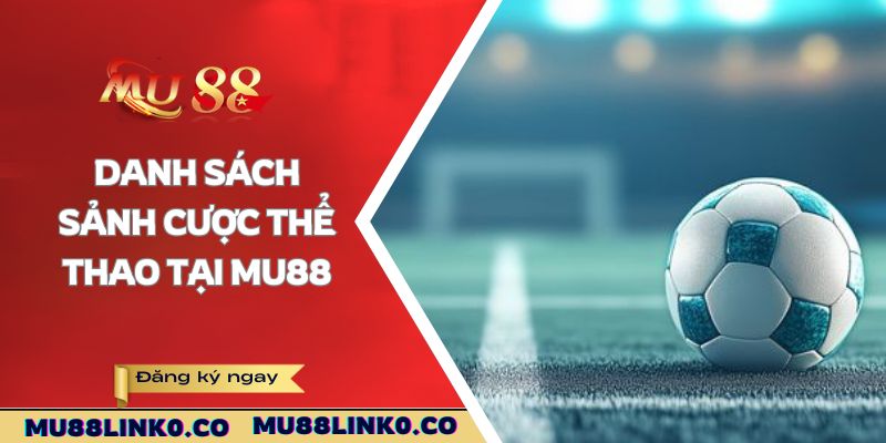 Thể Thao Mu88 3 Danh sách các sảnh cược thể thao tại Mu88