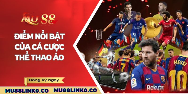 Thể Thao Ảo Mu88 - Cược Được Săn Đón Nhiều Nhất 3 Điểm nổi bật của cá cược thể thao ảo