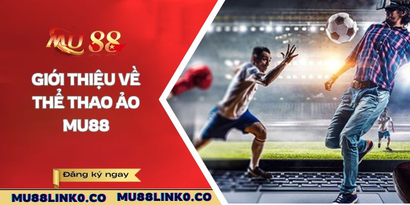 Giới thiệu về thể thao ảo Mu88
