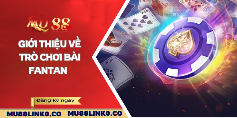 Giới thiệu về trò chơi bài Fantan  