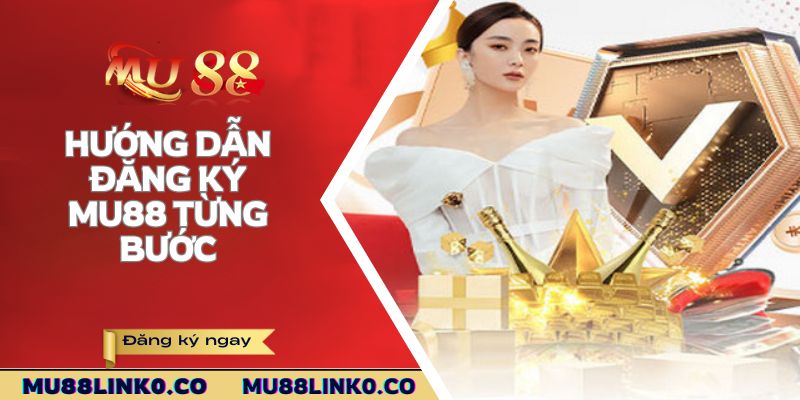 Hướng dẫn đăng ký Mu88 từng bước