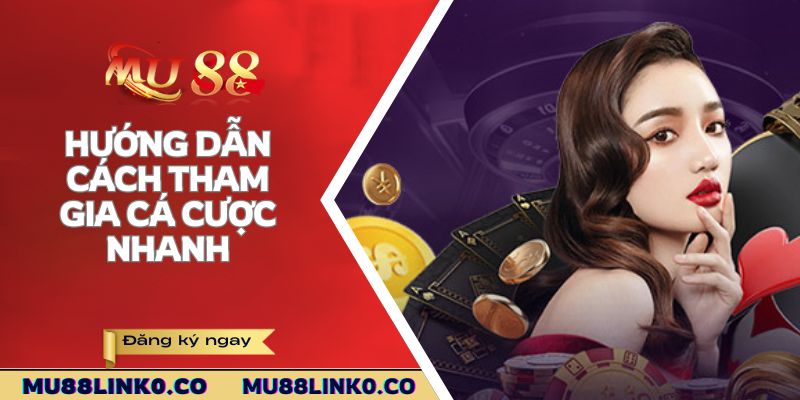 Mu88 5 Hướng dẫn cách tham gia cá cược nhanh