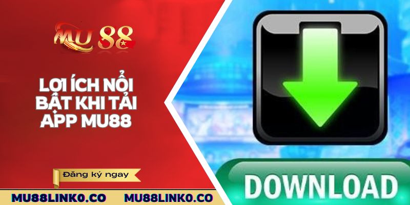 Tải App Mu88 1 Lợi ích nổi bật khi tải app Mu88 ngay hôm nay