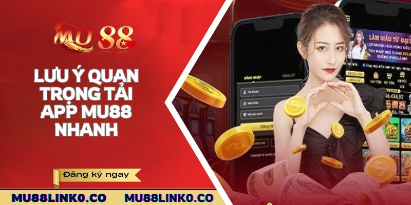Tải App Mu88 3 Lưu ý quan trọng tải app Mu88 nhanh