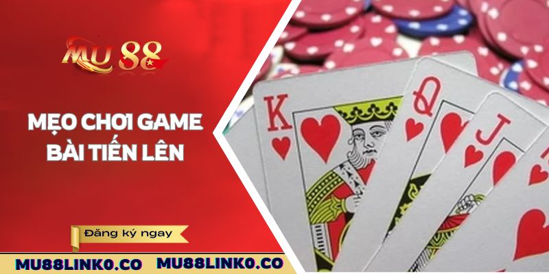Khám Phá Tiến Lên Mu88 - Game Đánh Bài Cực Đỉnh 4 Mẹo chơi game bài Tiến Lên