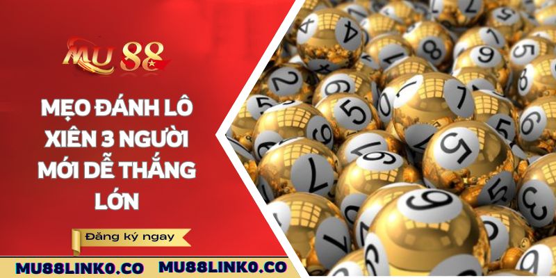 Mẹo Đánh Lô Xiên 3 - Dễ Dàng Áp Dụng Thắng Lớn Mỗi Ngày 3 Mẹo đánh lô xiên 3 người mới dễ thắng lớn