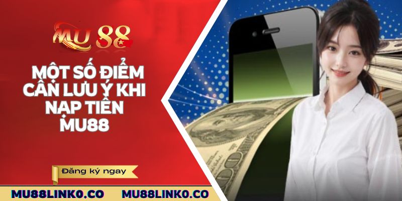 Nạp Tiền Mu88 3 Một số điểm cần lưu ý khi nạp tiền Mu88
