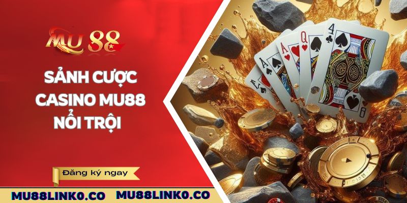 Casino Mu88 1 Sảnh cược casino Mu88 nổi trội
