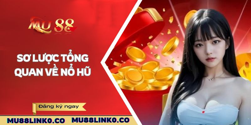Sơ lược tổng quan về nổ hũ