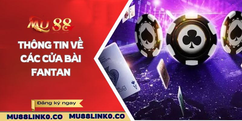 Bài Fantan Mu88 - Game Casino Mới Lạ Đến Từ Trung Quốc 3 Thông tin về các cửa bài Fantan