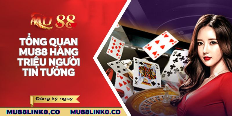 Mu88 2 Tổng quan Mu88 hàng triệu người tin tưởng