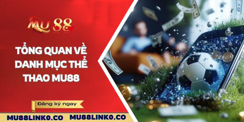 Thể Thao Mu88 1 Tổng quan về danh mục thể thao Mu88