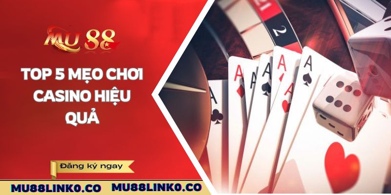 Top 5 mẹo chơi casino hiệu quả