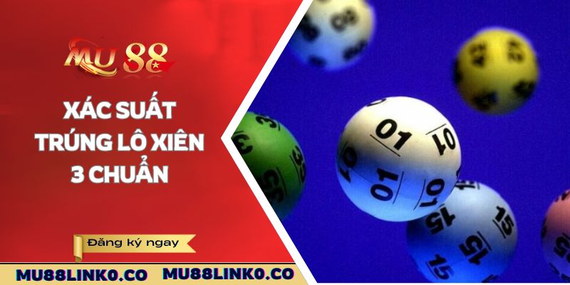 Mẹo Đánh Lô Xiên 3 - Dễ Dàng Áp Dụng Thắng Lớn Mỗi Ngày 4 Xác suất trúng lô xiên 3 chuẩn